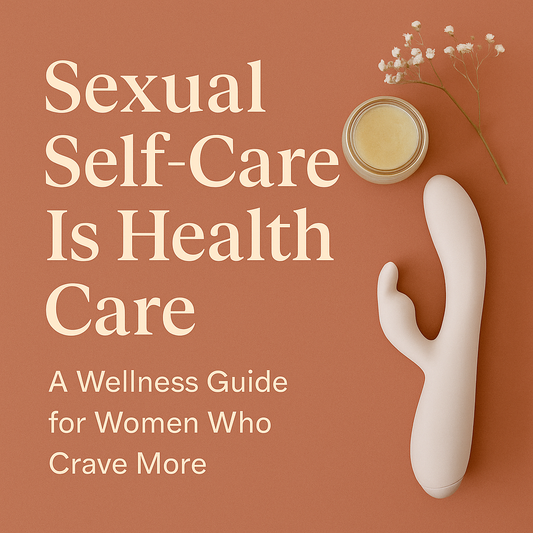 Sexual Self-Care Is Health Care: A Wellness Guide for Women Who Crave More